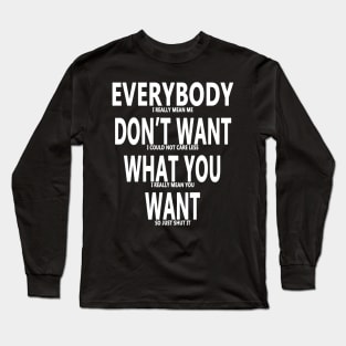 Everybody Dont Want What You Want 2 Long Sleeve T-Shirt